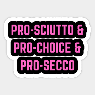 Feminist | Pro Sciutto Pro Choice Pro Secco Sticker